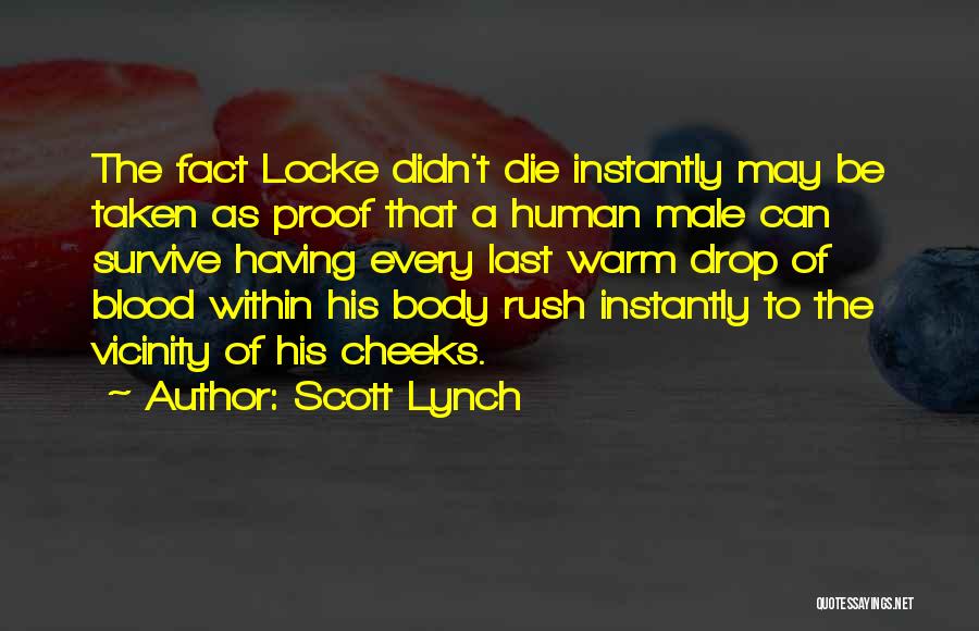 Scott Lynch Quotes: The Fact Locke Didn't Die Instantly May Be Taken As Proof That A Human Male Can Survive Having Every Last