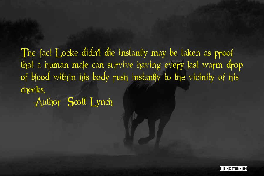 Scott Lynch Quotes: The Fact Locke Didn't Die Instantly May Be Taken As Proof That A Human Male Can Survive Having Every Last