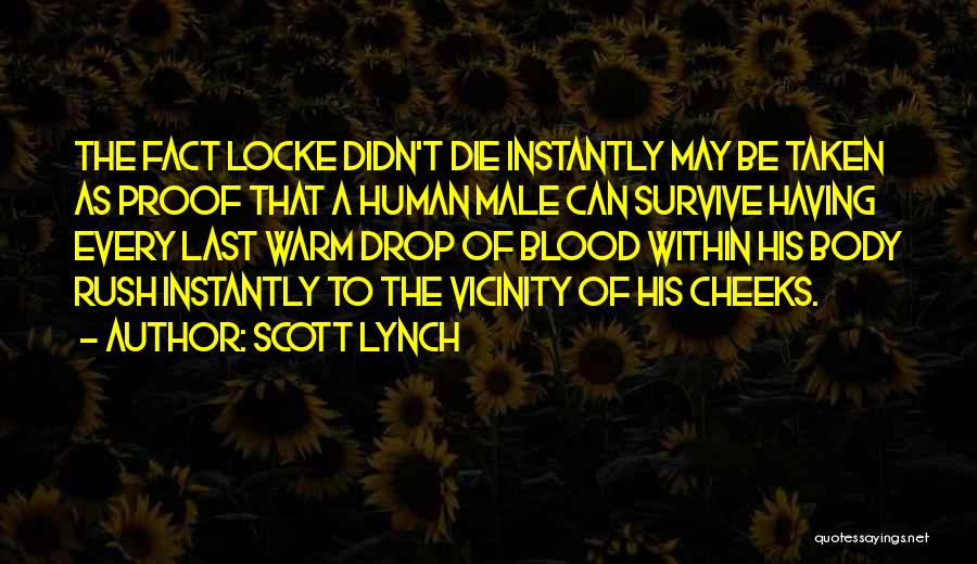 Scott Lynch Quotes: The Fact Locke Didn't Die Instantly May Be Taken As Proof That A Human Male Can Survive Having Every Last