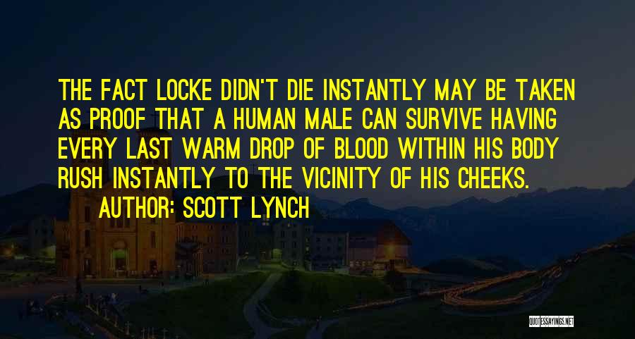 Scott Lynch Quotes: The Fact Locke Didn't Die Instantly May Be Taken As Proof That A Human Male Can Survive Having Every Last