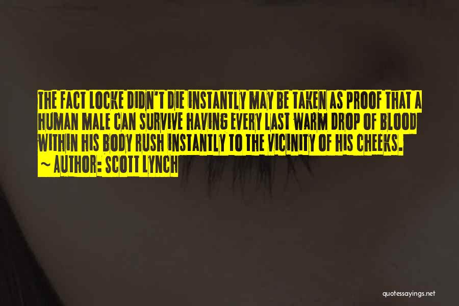 Scott Lynch Quotes: The Fact Locke Didn't Die Instantly May Be Taken As Proof That A Human Male Can Survive Having Every Last