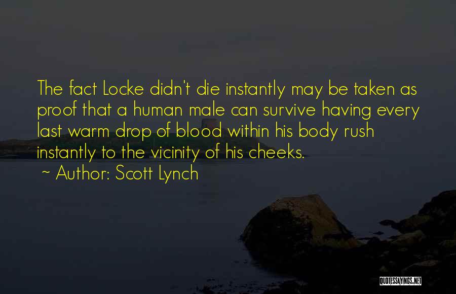 Scott Lynch Quotes: The Fact Locke Didn't Die Instantly May Be Taken As Proof That A Human Male Can Survive Having Every Last