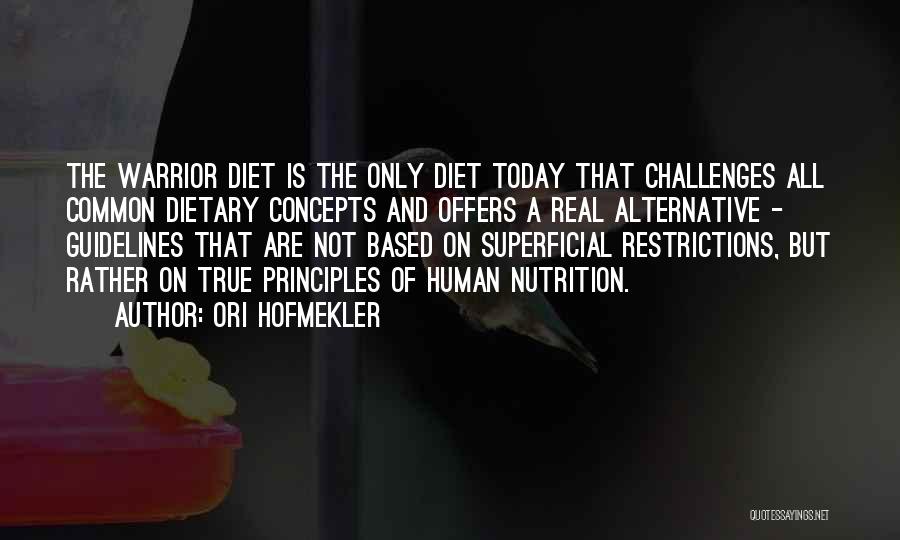 Ori Hofmekler Quotes: The Warrior Diet Is The Only Diet Today That Challenges All Common Dietary Concepts And Offers A Real Alternative -