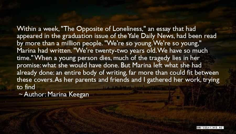 Marina Keegan Quotes: Within A Week, The Opposite Of Loneliness, An Essay That Had Appeared In The Graduation Issue Of The Yale Daily