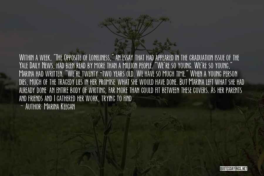 Marina Keegan Quotes: Within A Week, The Opposite Of Loneliness, An Essay That Had Appeared In The Graduation Issue Of The Yale Daily
