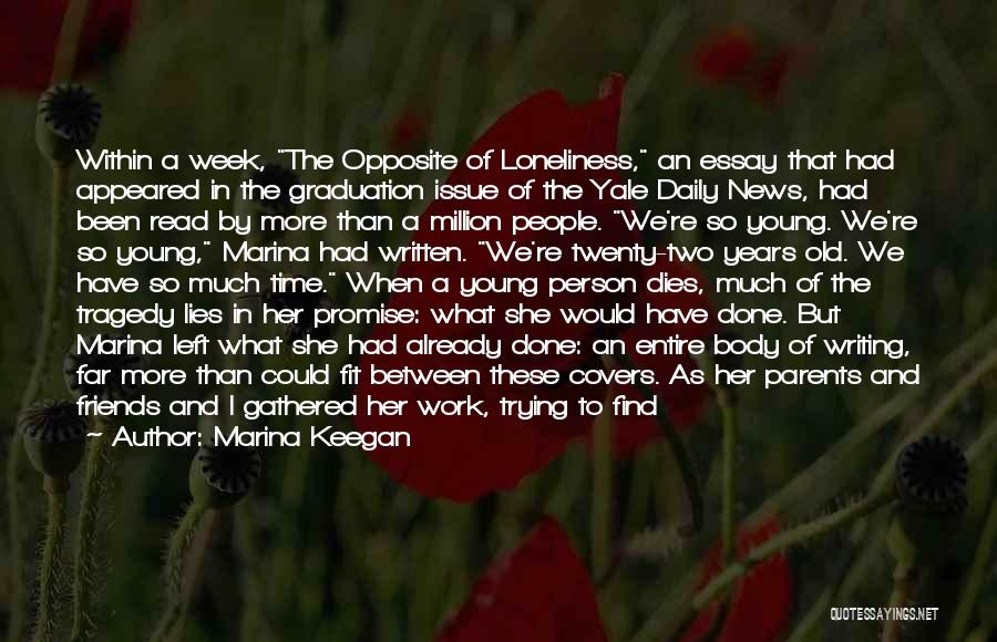 Marina Keegan Quotes: Within A Week, The Opposite Of Loneliness, An Essay That Had Appeared In The Graduation Issue Of The Yale Daily