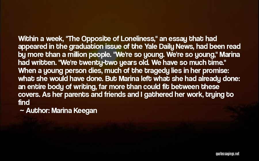 Marina Keegan Quotes: Within A Week, The Opposite Of Loneliness, An Essay That Had Appeared In The Graduation Issue Of The Yale Daily