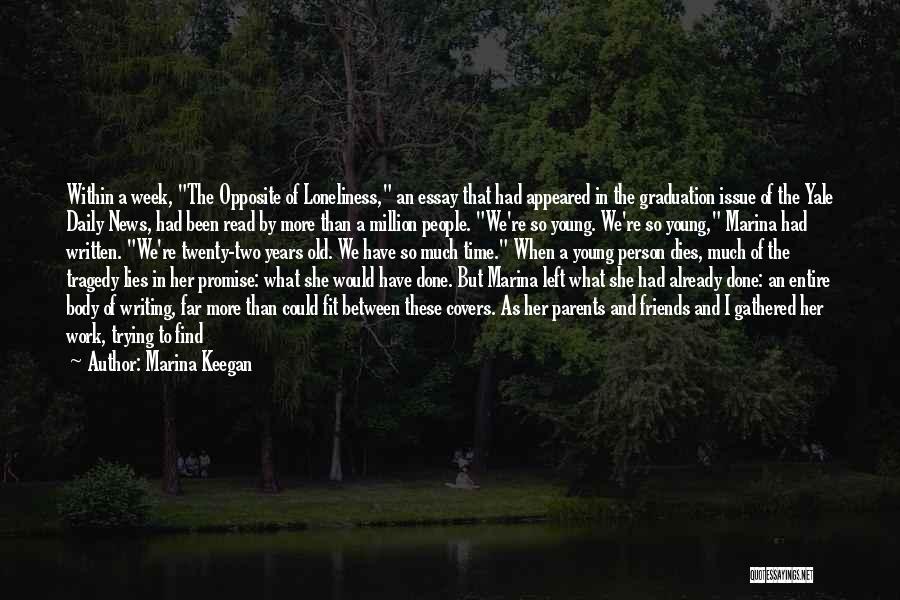 Marina Keegan Quotes: Within A Week, The Opposite Of Loneliness, An Essay That Had Appeared In The Graduation Issue Of The Yale Daily