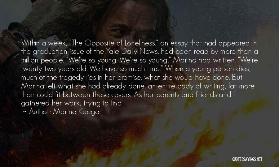 Marina Keegan Quotes: Within A Week, The Opposite Of Loneliness, An Essay That Had Appeared In The Graduation Issue Of The Yale Daily