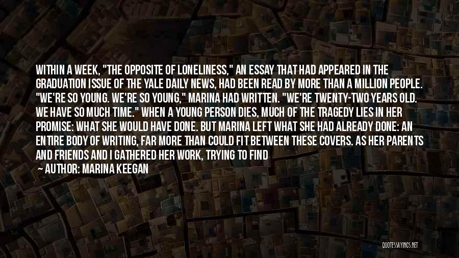 Marina Keegan Quotes: Within A Week, The Opposite Of Loneliness, An Essay That Had Appeared In The Graduation Issue Of The Yale Daily