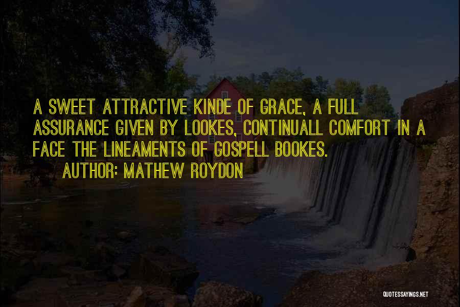 Mathew Roydon Quotes: A Sweet Attractive Kinde Of Grace, A Full Assurance Given By Lookes, Continuall Comfort In A Face The Lineaments Of
