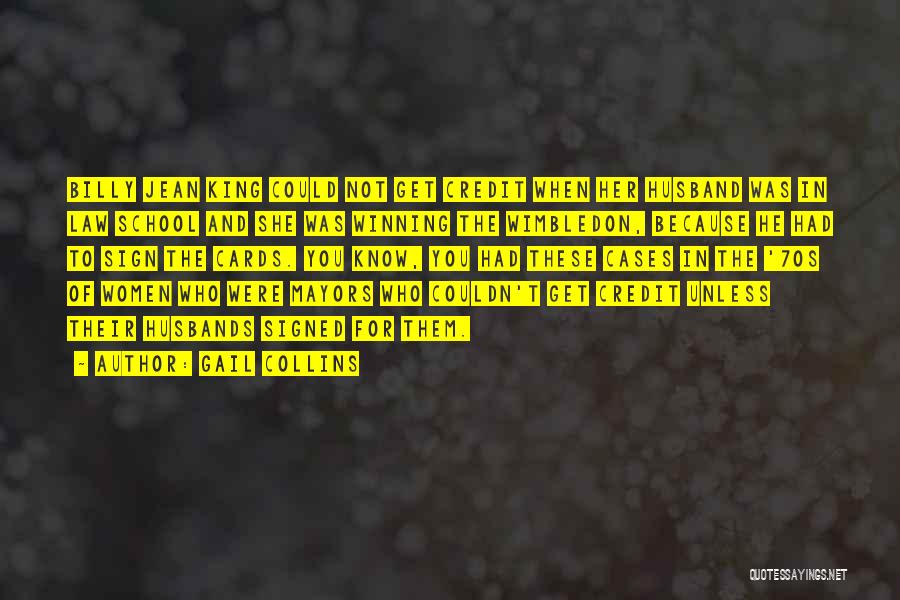 Gail Collins Quotes: Billy Jean King Could Not Get Credit When Her Husband Was In Law School And She Was Winning The Wimbledon,