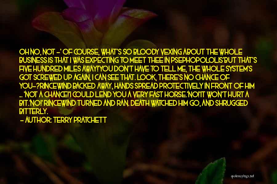 Terry Pratchett Quotes: Oh No, Not -' Of Course, What's So Bloody Vexing About The Whole Business Is That I Was Expecting To