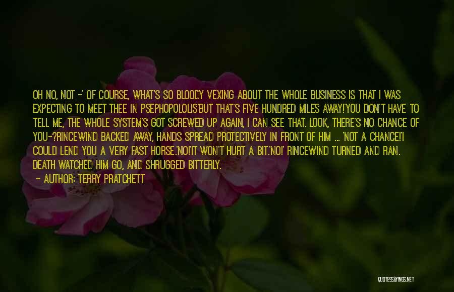 Terry Pratchett Quotes: Oh No, Not -' Of Course, What's So Bloody Vexing About The Whole Business Is That I Was Expecting To