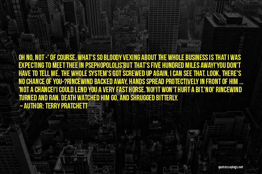 Terry Pratchett Quotes: Oh No, Not -' Of Course, What's So Bloody Vexing About The Whole Business Is That I Was Expecting To