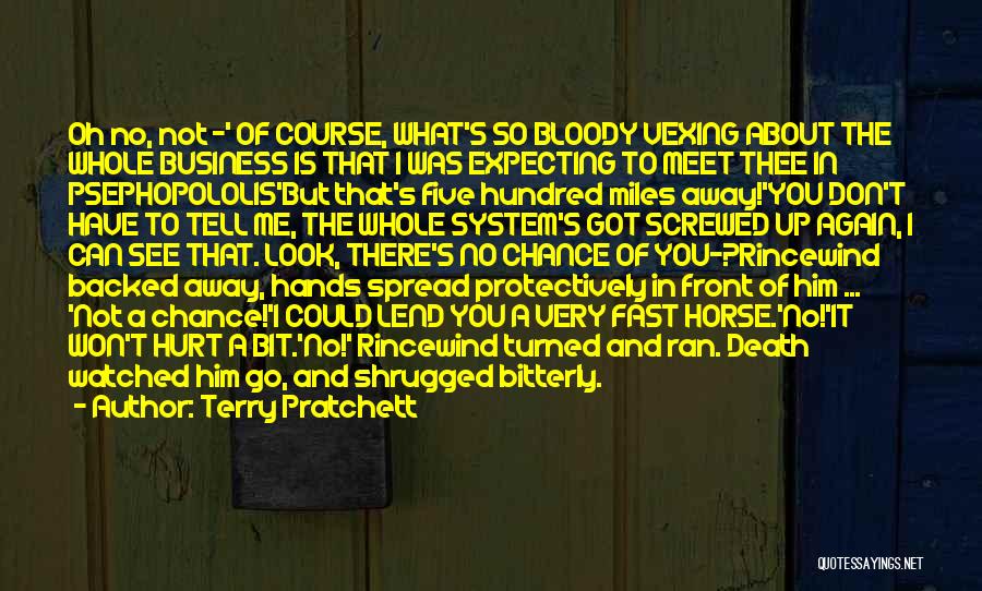 Terry Pratchett Quotes: Oh No, Not -' Of Course, What's So Bloody Vexing About The Whole Business Is That I Was Expecting To