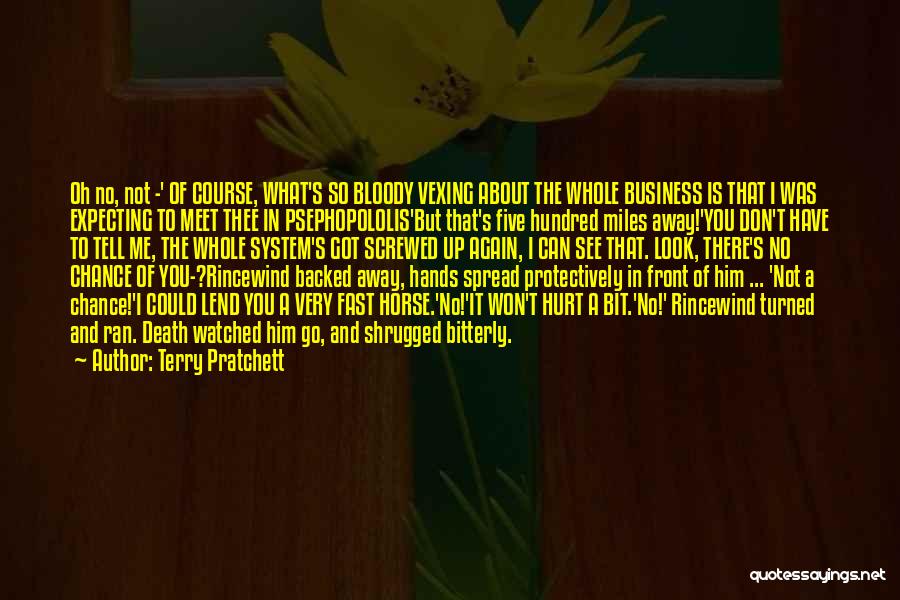 Terry Pratchett Quotes: Oh No, Not -' Of Course, What's So Bloody Vexing About The Whole Business Is That I Was Expecting To