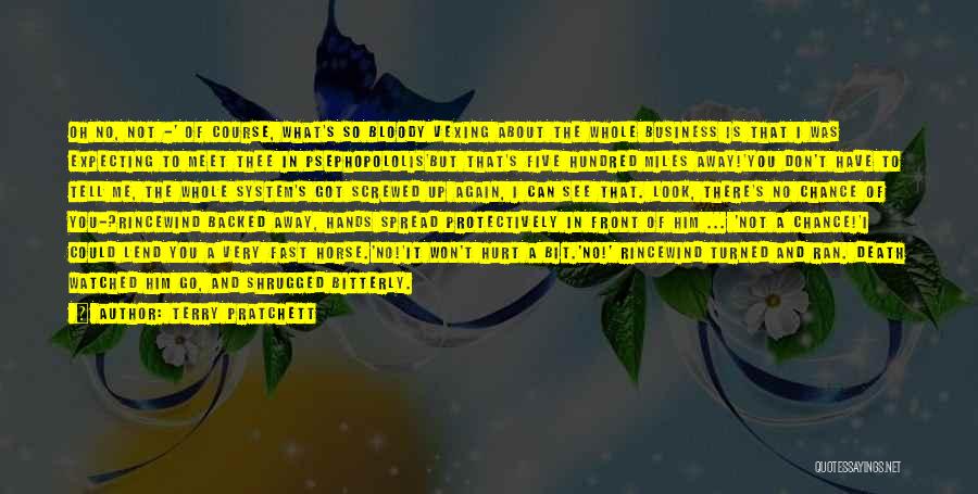 Terry Pratchett Quotes: Oh No, Not -' Of Course, What's So Bloody Vexing About The Whole Business Is That I Was Expecting To