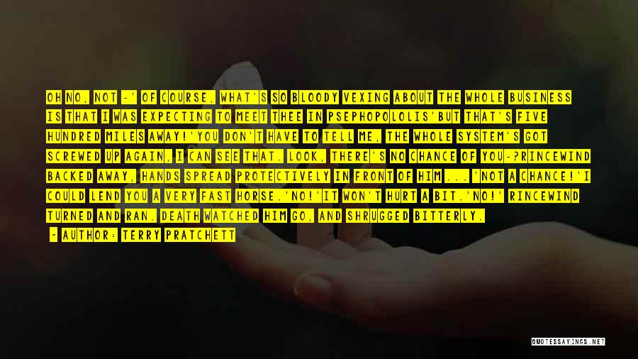 Terry Pratchett Quotes: Oh No, Not -' Of Course, What's So Bloody Vexing About The Whole Business Is That I Was Expecting To