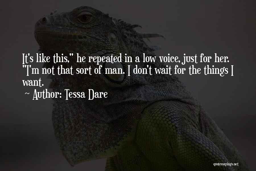 Tessa Dare Quotes: It's Like This, He Repeated In A Low Voice, Just For Her. I'm Not That Sort Of Man. I Don't