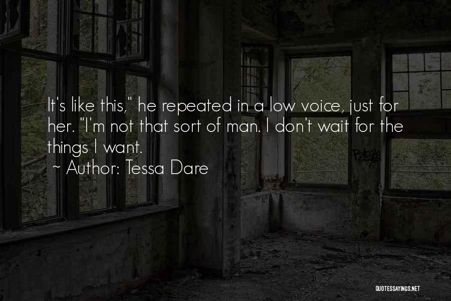 Tessa Dare Quotes: It's Like This, He Repeated In A Low Voice, Just For Her. I'm Not That Sort Of Man. I Don't