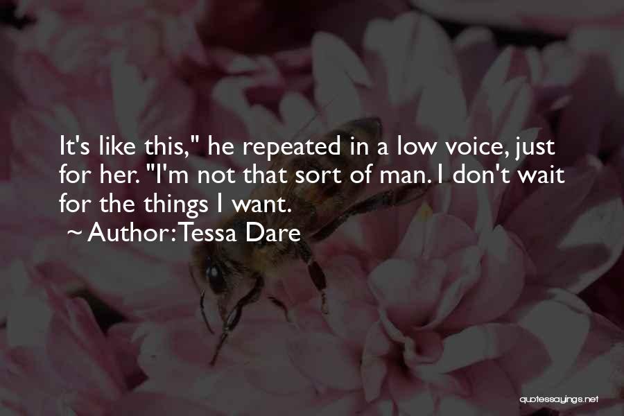 Tessa Dare Quotes: It's Like This, He Repeated In A Low Voice, Just For Her. I'm Not That Sort Of Man. I Don't