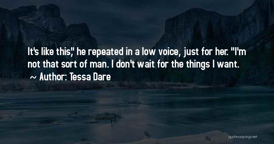 Tessa Dare Quotes: It's Like This, He Repeated In A Low Voice, Just For Her. I'm Not That Sort Of Man. I Don't