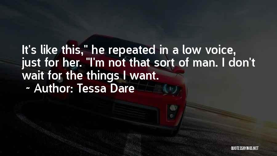 Tessa Dare Quotes: It's Like This, He Repeated In A Low Voice, Just For Her. I'm Not That Sort Of Man. I Don't