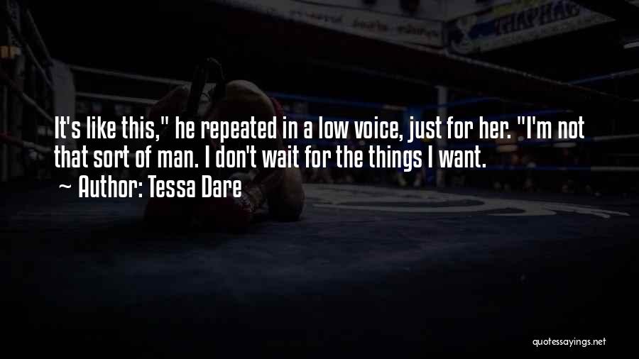 Tessa Dare Quotes: It's Like This, He Repeated In A Low Voice, Just For Her. I'm Not That Sort Of Man. I Don't