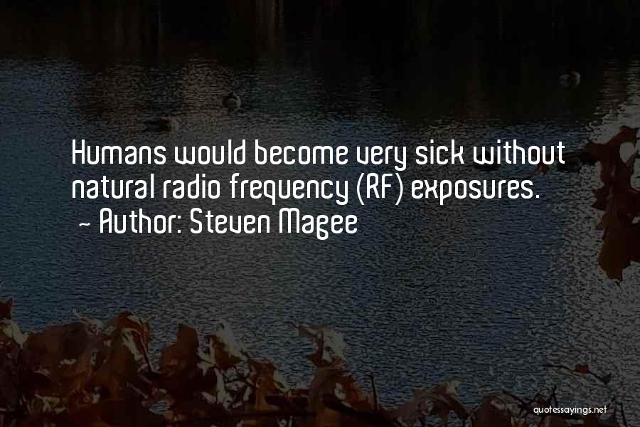 Steven Magee Quotes: Humans Would Become Very Sick Without Natural Radio Frequency (rf) Exposures.