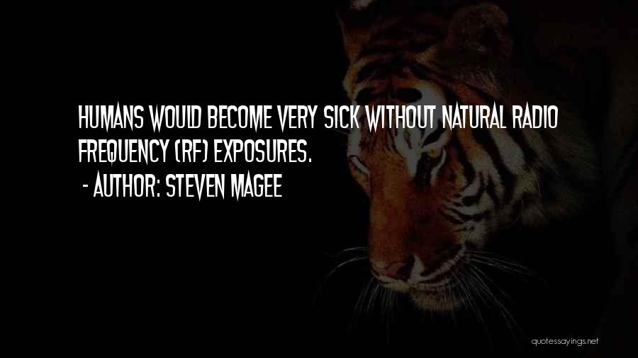 Steven Magee Quotes: Humans Would Become Very Sick Without Natural Radio Frequency (rf) Exposures.