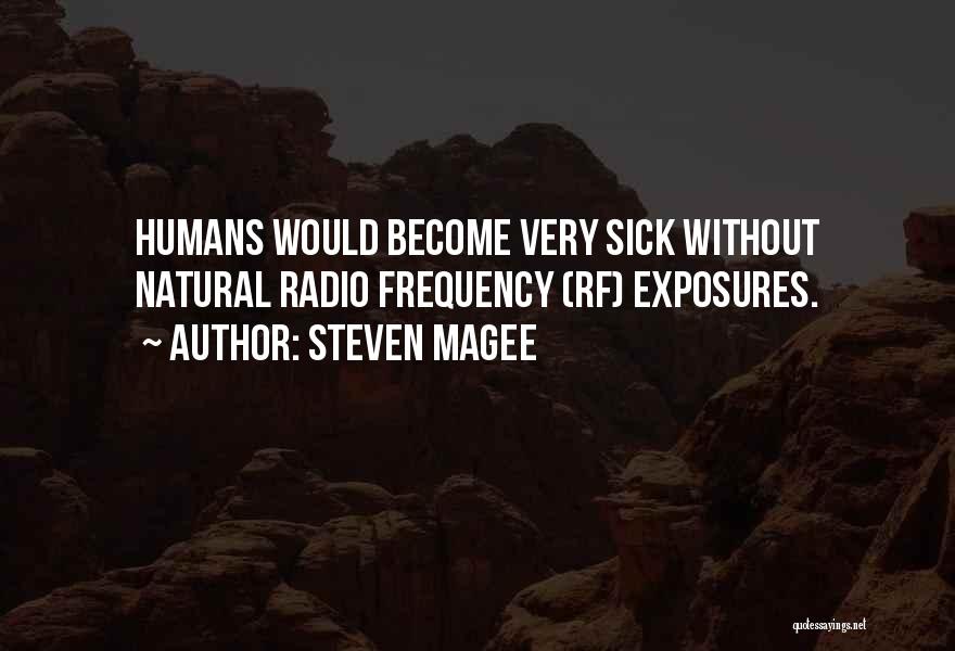 Steven Magee Quotes: Humans Would Become Very Sick Without Natural Radio Frequency (rf) Exposures.