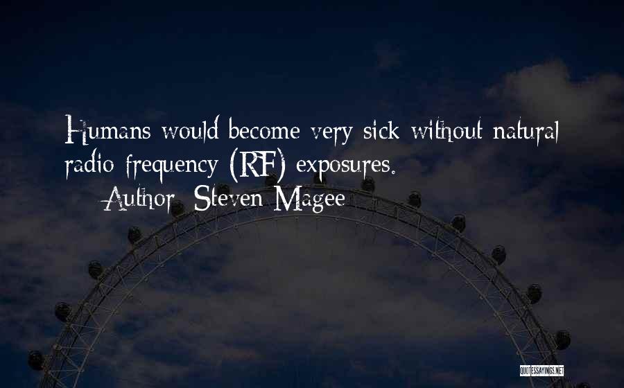 Steven Magee Quotes: Humans Would Become Very Sick Without Natural Radio Frequency (rf) Exposures.
