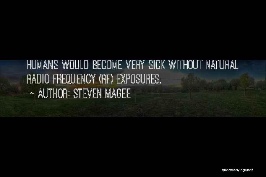 Steven Magee Quotes: Humans Would Become Very Sick Without Natural Radio Frequency (rf) Exposures.