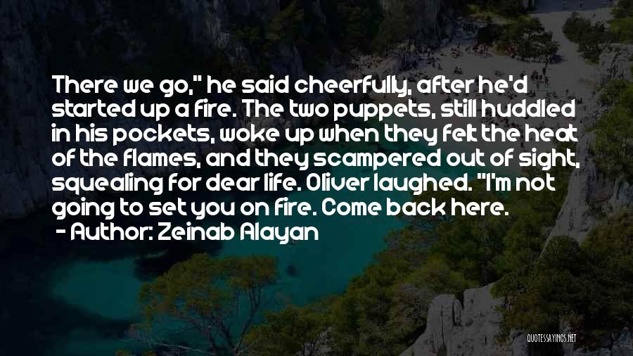 Zeinab Alayan Quotes: There We Go, He Said Cheerfully, After He'd Started Up A Fire. The Two Puppets, Still Huddled In His Pockets,