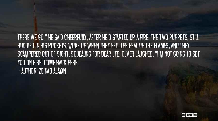 Zeinab Alayan Quotes: There We Go, He Said Cheerfully, After He'd Started Up A Fire. The Two Puppets, Still Huddled In His Pockets,