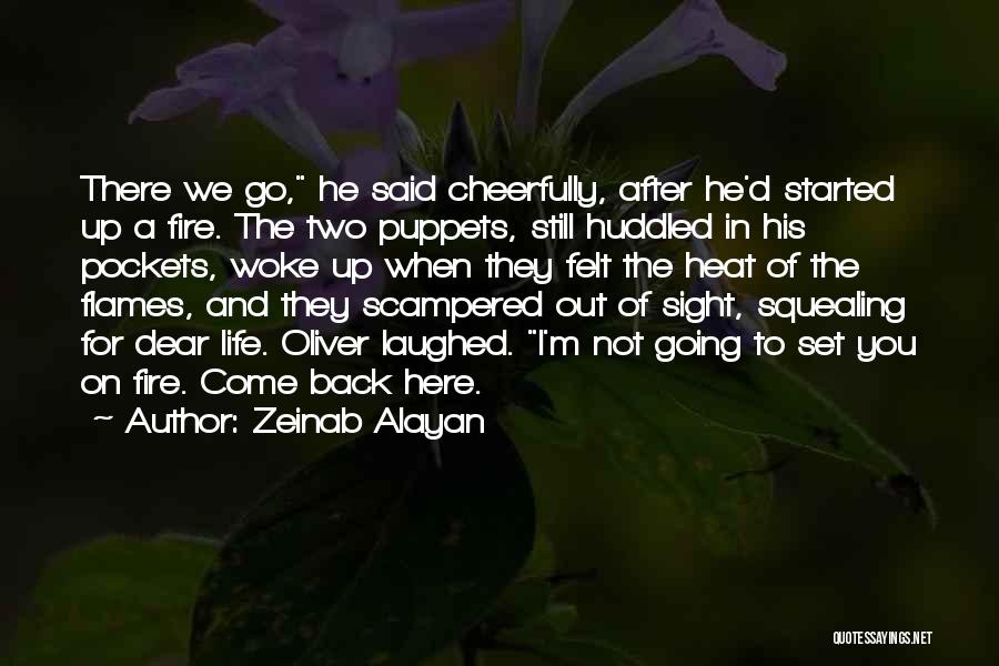 Zeinab Alayan Quotes: There We Go, He Said Cheerfully, After He'd Started Up A Fire. The Two Puppets, Still Huddled In His Pockets,