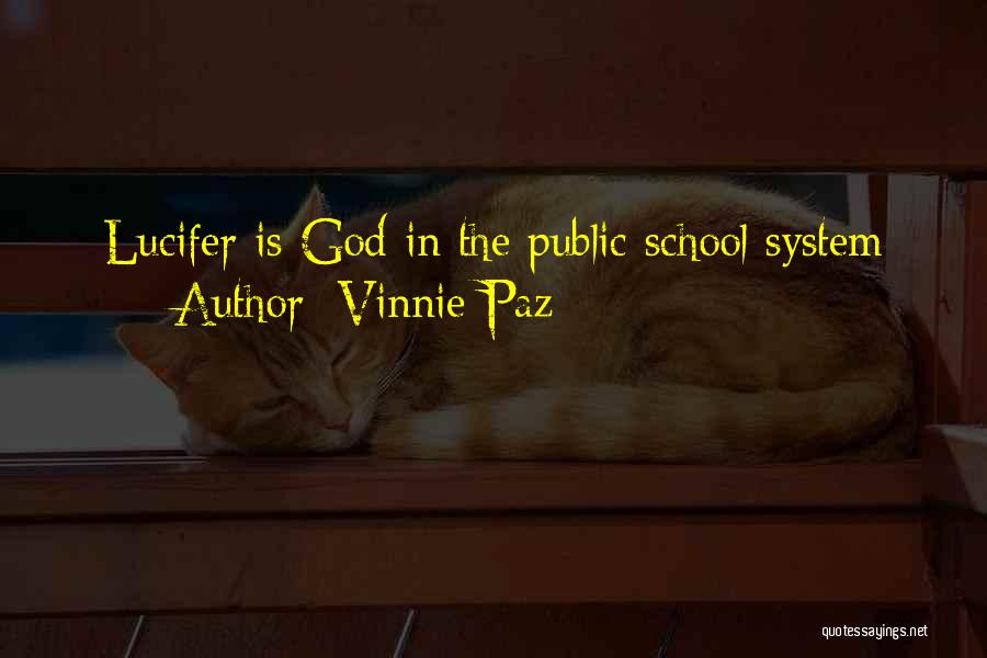 Vinnie Paz Quotes: Lucifer Is God In The Public School System