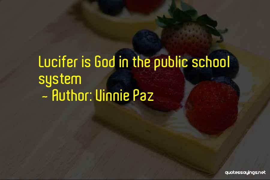 Vinnie Paz Quotes: Lucifer Is God In The Public School System
