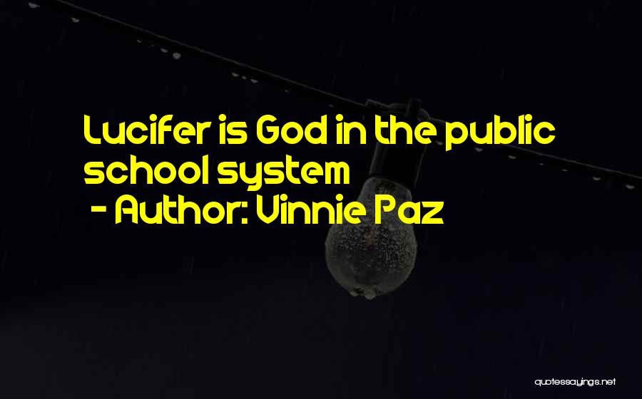 Vinnie Paz Quotes: Lucifer Is God In The Public School System