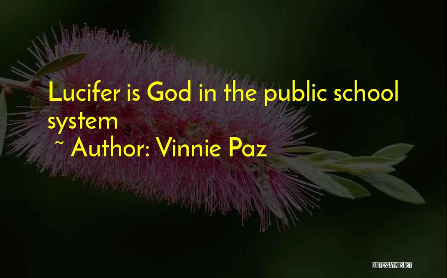 Vinnie Paz Quotes: Lucifer Is God In The Public School System