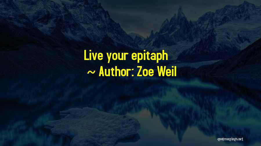 Zoe Weil Quotes: Live Your Epitaph
