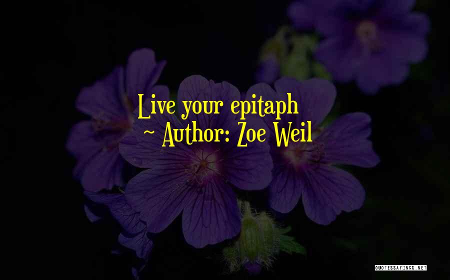 Zoe Weil Quotes: Live Your Epitaph