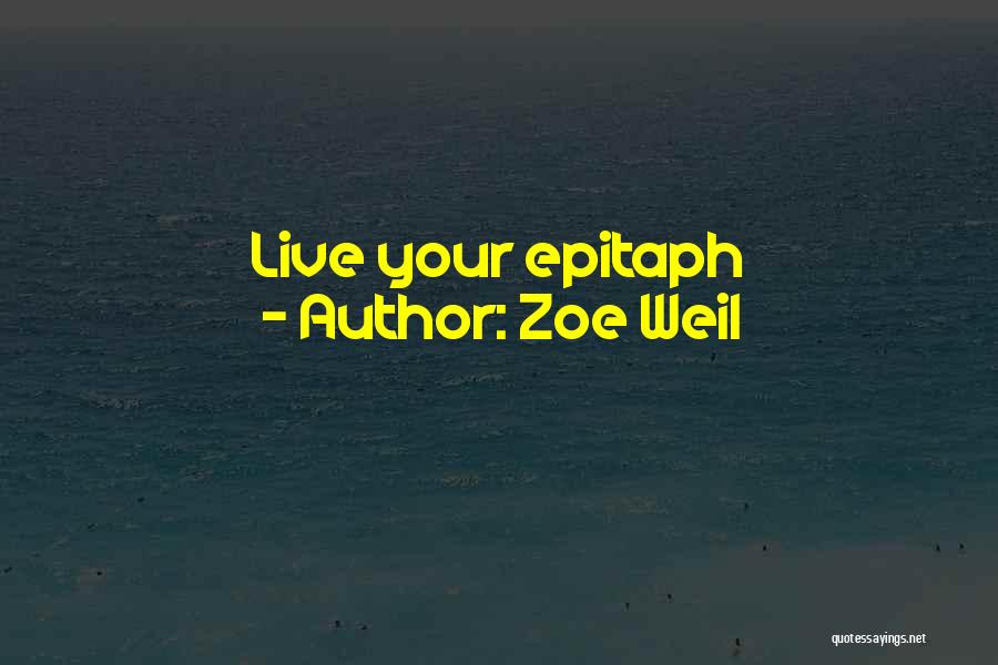 Zoe Weil Quotes: Live Your Epitaph