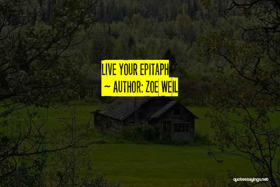 Zoe Weil Quotes: Live Your Epitaph