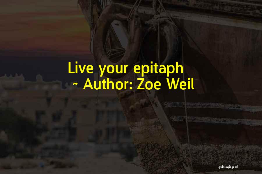 Zoe Weil Quotes: Live Your Epitaph