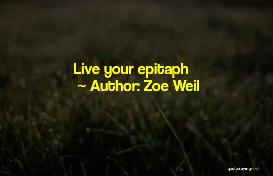 Zoe Weil Quotes: Live Your Epitaph