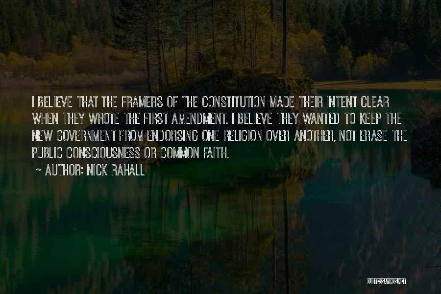 Nick Rahall Quotes: I Believe That The Framers Of The Constitution Made Their Intent Clear When They Wrote The First Amendment. I Believe