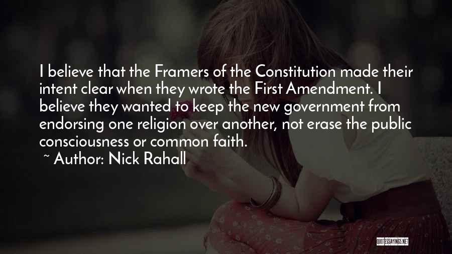 Nick Rahall Quotes: I Believe That The Framers Of The Constitution Made Their Intent Clear When They Wrote The First Amendment. I Believe