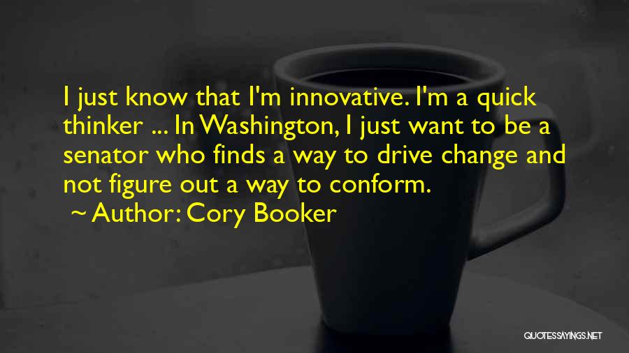Cory Booker Quotes: I Just Know That I'm Innovative. I'm A Quick Thinker ... In Washington, I Just Want To Be A Senator
